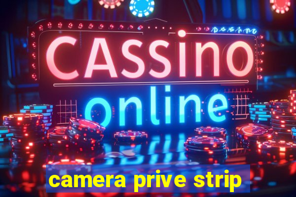 camera prive strip